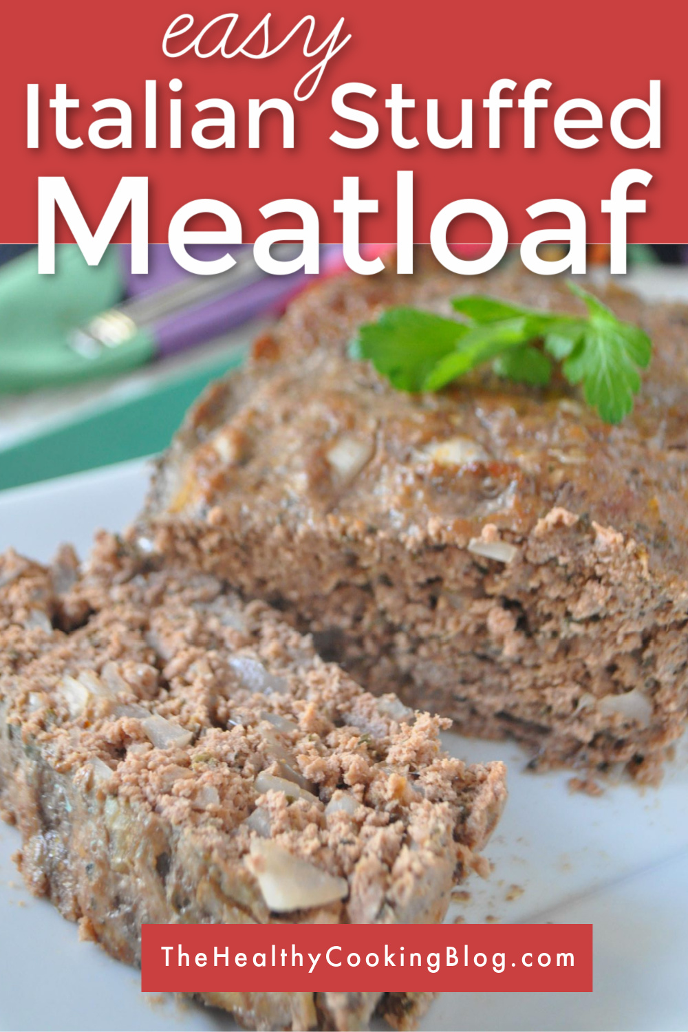 Italian Stuffed Meatloaf - Ultimate Comfort Food - The Healthy Cooking Blog